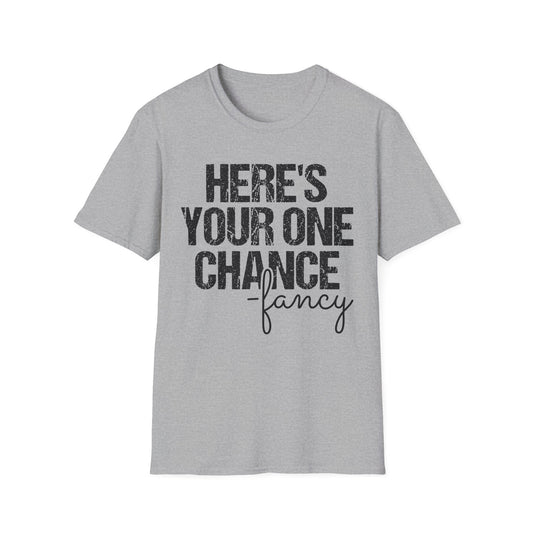 ‘Here’s Your One Chance Fancy’ T-Shirt