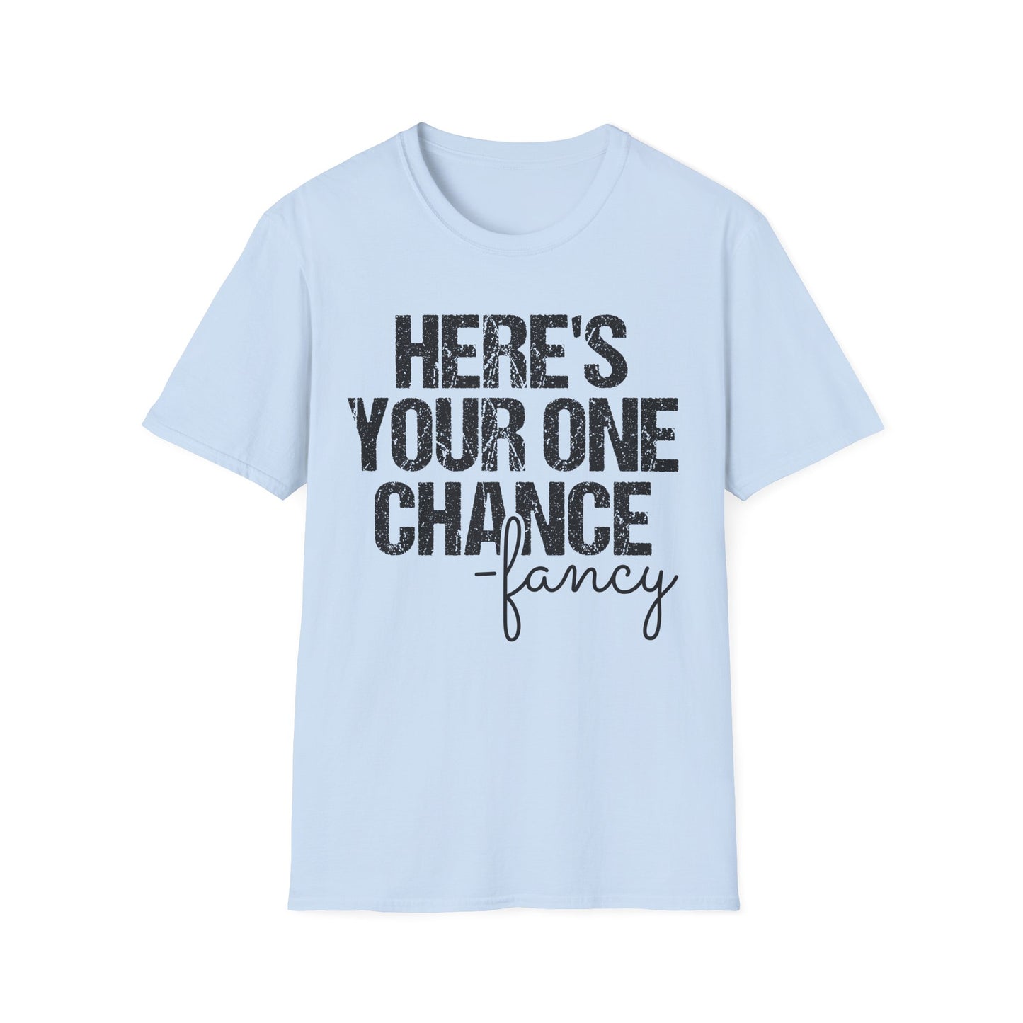 ‘Here’s Your One Chance Fancy’ T-Shirt