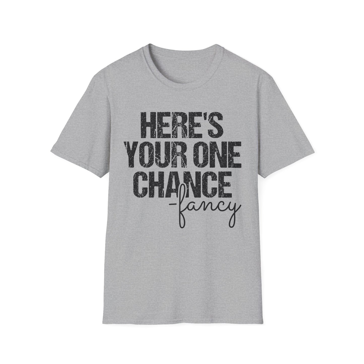 ‘Here’s Your One Chance Fancy’ T-Shirt