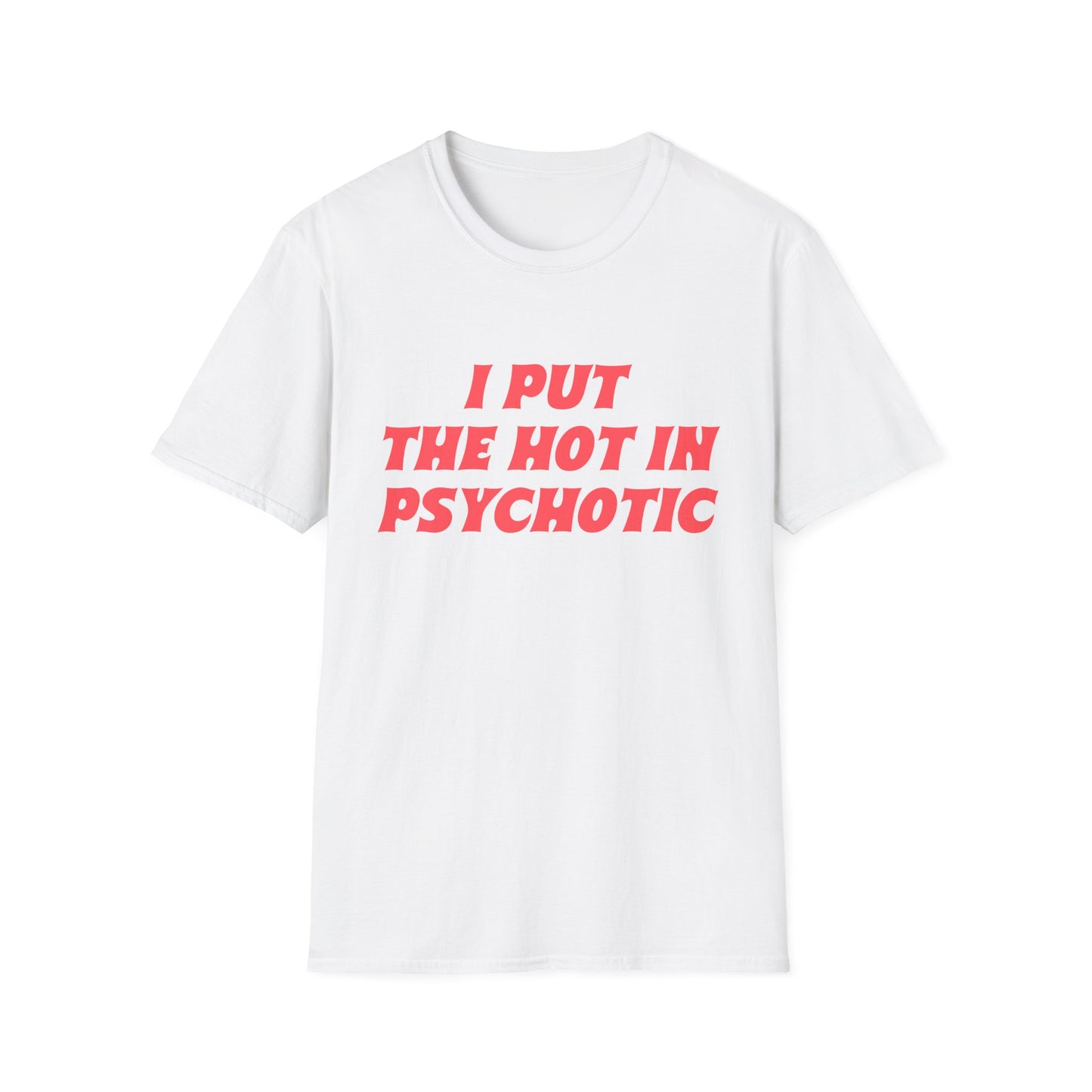 ‘I Put the Hot in Psychotic’ Funny Quote T-Shirt