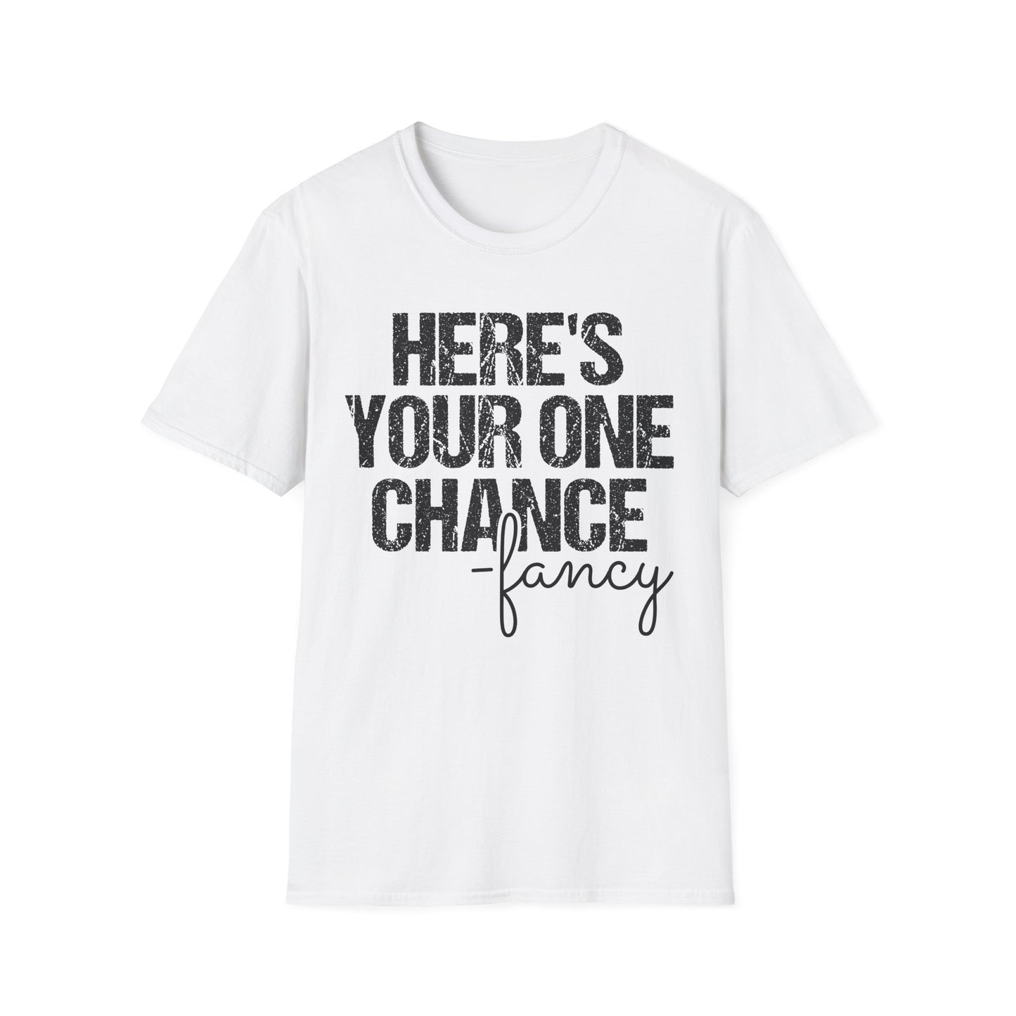 ‘Here’s Your One Chance Fancy’ T-Shirt