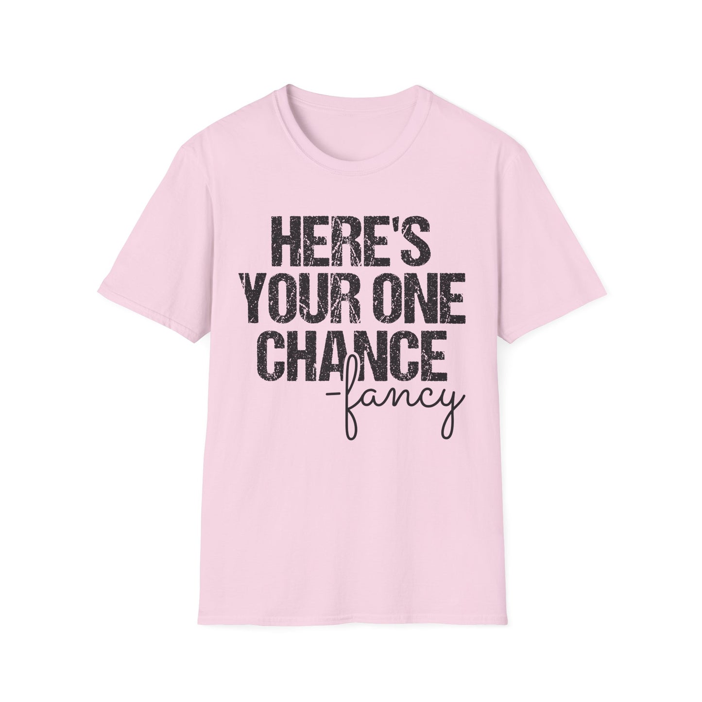 ‘Here’s Your One Chance Fancy’ T-Shirt
