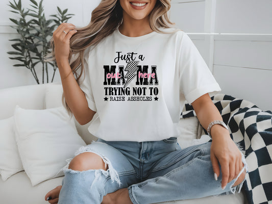 ‘Just a Mama Trying Not to Raise Assholes’ Funny Mama T-Shirt