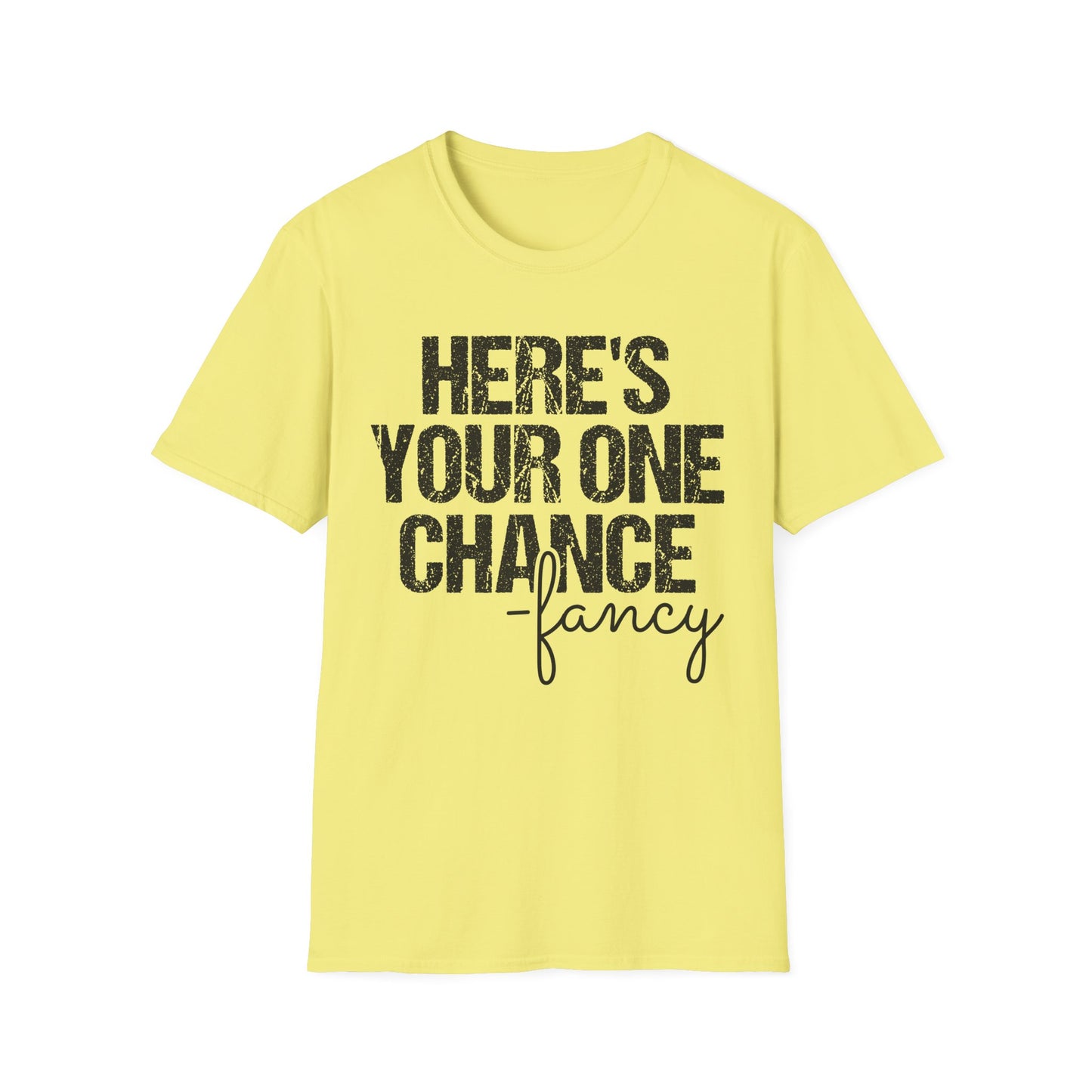 ‘Here’s Your One Chance Fancy’ T-Shirt