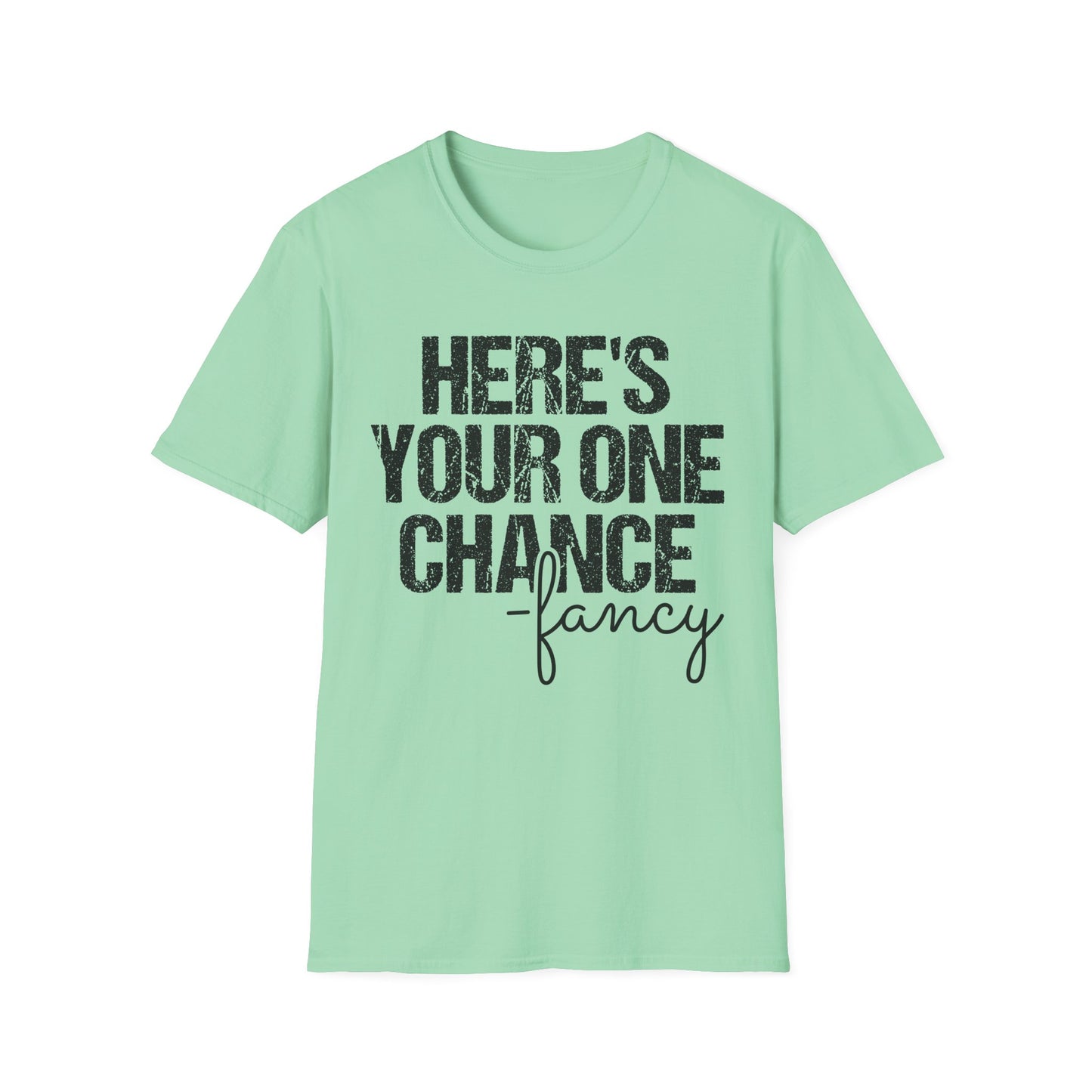 ‘Here’s Your One Chance Fancy’ T-Shirt