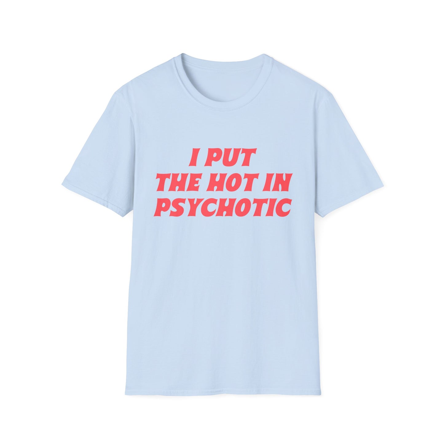 ‘I Put the Hot in Psychotic’ Funny Quote T-Shirt