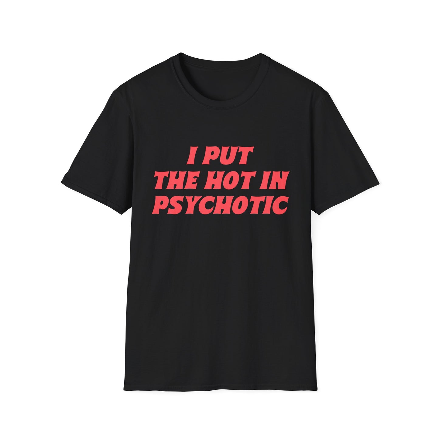 ‘I Put the Hot in Psychotic’ Funny Quote T-Shirt
