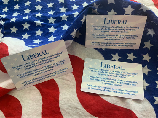 Liberal Card- Finally be that card carrying liberal you talk about.