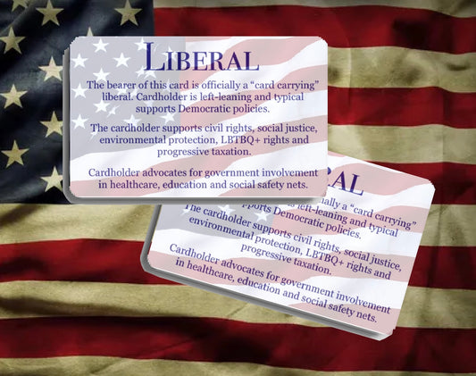 Liberal Card- Finally be that card carrying liberal you talk about.